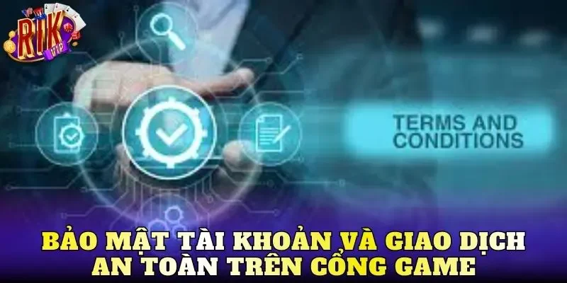 Bảo mật tài khoản và giao dịch an toàn trên cổng game