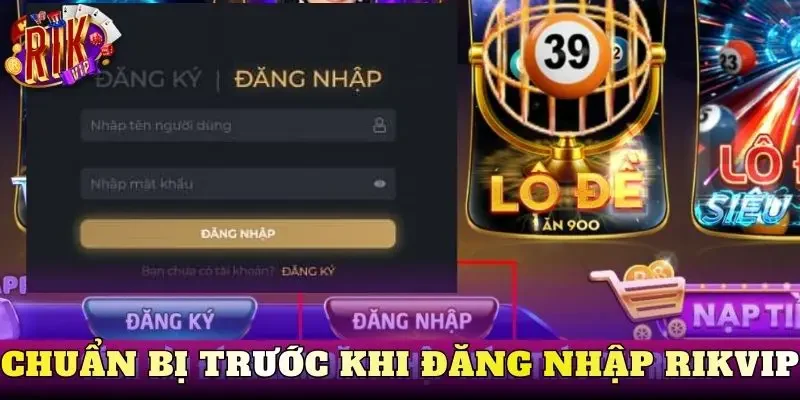 Chuẩn bị trước khi đăng nhập Rikvip