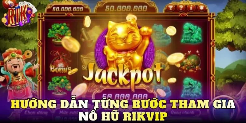 Hướng dẫn từng bước tham gia nổ hũ Rikvip