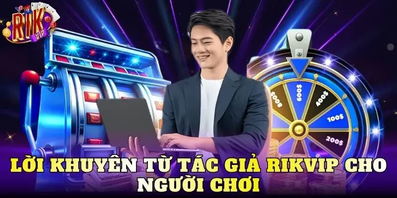 Lời khuyên từ tác giả Rikvip cho người chơi