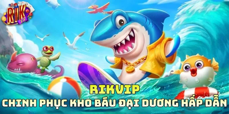 Chinh phục kho báu đại dương hấp dẫn