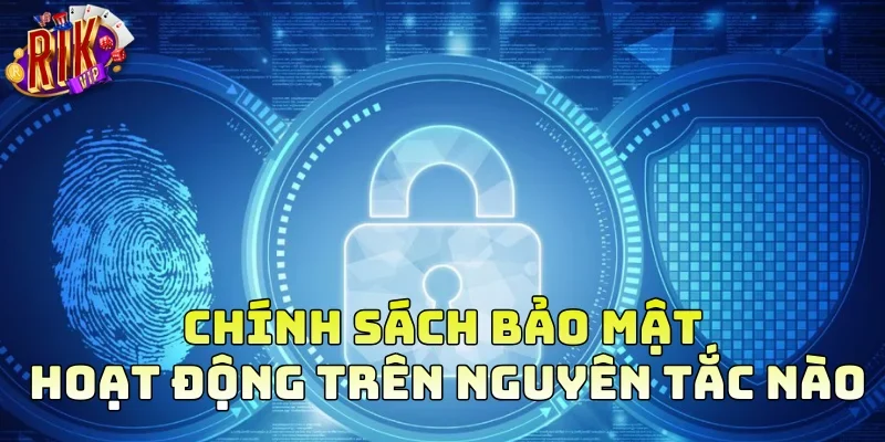 Chính sách bảo mật hoạt động trên nguyên tắc nào?
