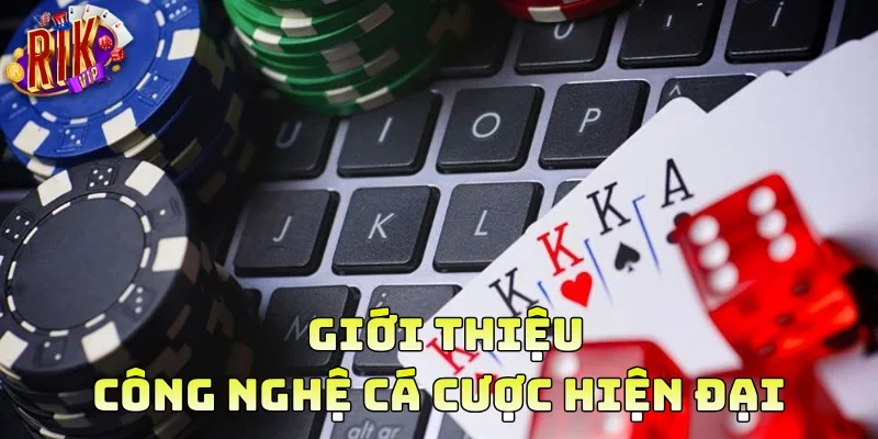 Giới thiệu công nghệ cá cược hiệu đại