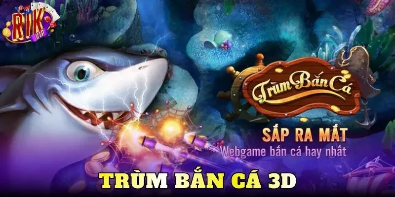 Trùm Bắn Cá 3D